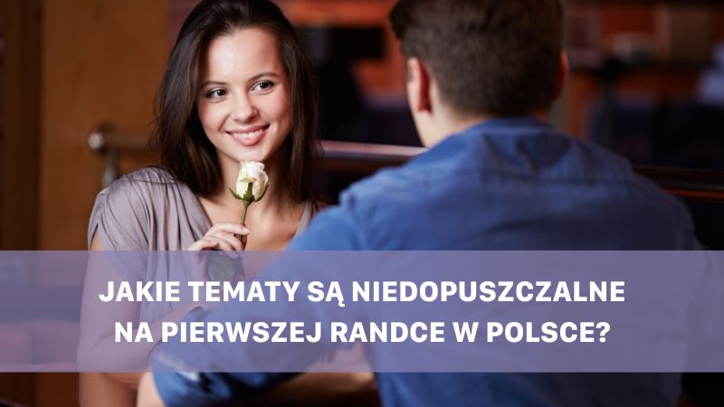 Jakie tematy są niedopuszczalne na pierwszej randce w Polsce